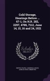 Cold Storage, Hearings Before ... 67-1, On H.R. 282, 2297, 4786, 7112, June 14, 15, 16 and 24, 1921