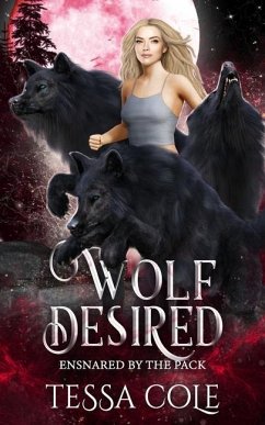 Wolf Desired: A Rejected Mates Reverse Harem Romance - Cole, Tessa