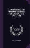 An Alphabetical List of the Officers of the Rifle Brigade, From 1800 to 1850