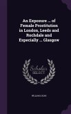 An Exposure ... of Female Prostitution in London, Leeds and Rochdale and Especially ... Glasgow