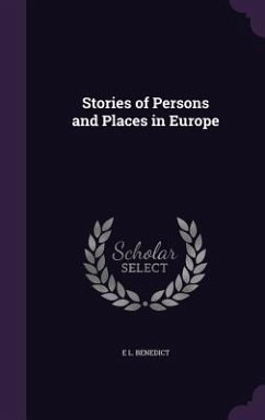 Stories of Persons and Places in Europe - Benedict, E L Stories of Persons and Places in Europe - Benedict, E L