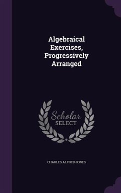Algebraical Exercises, Progressively Arranged - Jones, Charles Alfred