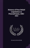 History of Poor Relief Legislation in Pennsylvania, 1682-1913