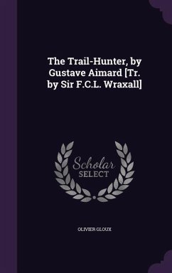The Trail-Hunter, by Gustave Aimard [Tr. by Sir F.C.L. Wraxall] - Gloux, Olivier