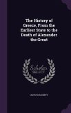 The History of Greece, From the Earliest State to the Death of Alexander the Great