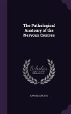 The Pathological Anatomy of the Nervous Centres
