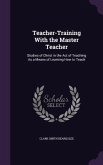 Teacher-Training With the Master Teacher: Studies of Christ in the Act of Teaching As a Means of Learning How to Teach