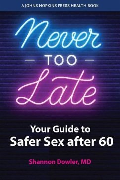 Never Too Late: Your Guide to Safer Sex After 60 - Dowler, Shannon