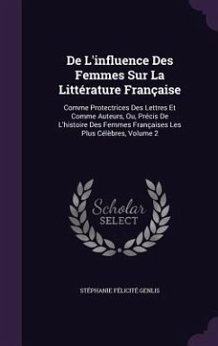 De L'influence Des Femmes Sur La Littérature Française - Genlis, Stéphanie Félicité