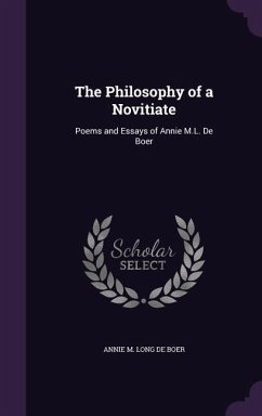 The Philosophy of a Novitiate: Poems and Essays of Annie M.L. De Boer - De Boer, Annie M. Long