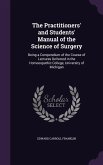 The Practitioners' and Students' Manual of the Science of Surgery: Being a Compendium of the Course of Lectures Delivered in the Homoeopathic College,