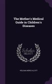 The Mother's Medical Guide in Children's Diseases