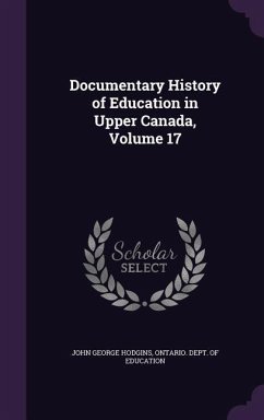 Documentary History of Education in Upper Canada, Volume 17 - Hodgins, John George