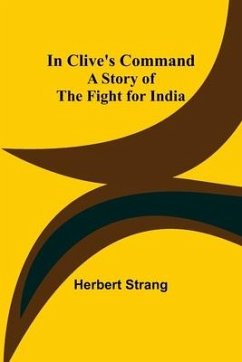In Clive's Command; A Story of the Fight for India - Strang, Herbert