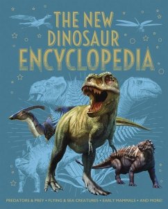 The New Dinosaur Encyclopedia: Predators & Prey, Flying & Sea Creatures, Early Mammals, and More! - Martin, Claudia; Hibbert, Clare; Miles, Liz