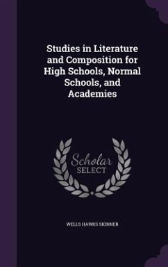Studies in Literature and Composition for High Schools, Normal Schools, and Academies - Skinner, Wells Hawks