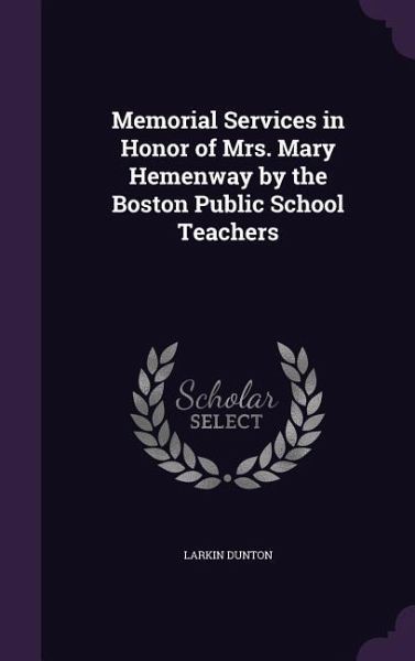 Memorial Services in Honor of Mrs. Mary Hemenway by the Boston Public School Teachers Memorial Services in Honor of Mrs. Mary Hemenway by the Boston Public School Teachers