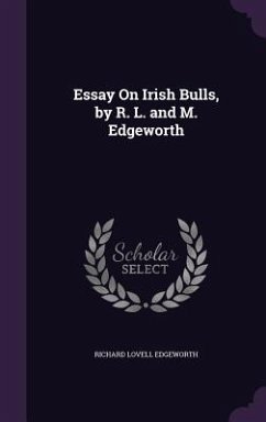 Essay On Irish Bulls, by R. L. and M. Edgeworth - Edgeworth, Richard Lovell