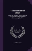 The Surrender of Calais: A Play, in Three Acts. First Perform'd at the Theatre Royal, Hay-Market, On Saturday, July 30, 1791