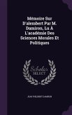 Mémoire Sur D'alembert Par M. Damiron, Lu À L'académie Des Sciences Morales Et Politiques