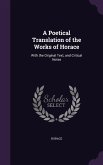 A Poetical Translation of the Works of Horace: With the Original Text, and Critical Notes