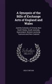 A Synopsis of the Bills of Exchange Acts of England and Wales: And the Colonies of Victoria, New South Wales, South Australia, Queensland, Western A