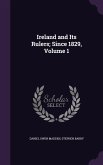 Ireland and Its Rulers; Since 1829, Volume 1