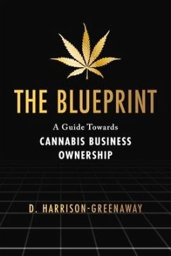 The Blueprint: A Guide Towards Cannabis Business Ownership - Harrison-Greenaway, D.