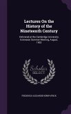 Lectures On the History of the Nineteenth Century