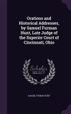 Orations and Historical Addresses, by Samuel Furman Hunt, Late Judge of the Superior Court of Cincinnati, Ohio