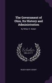 The Government of Ohio, Its History and Administration: By Wilbur H. Siebert
