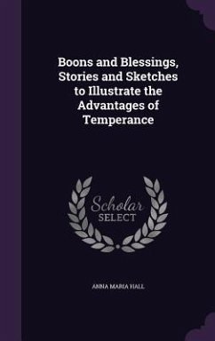 Boons and Blessings, Stories and Sketches to Illustrate the Advantages of Temperance - Hall, Anna Maria