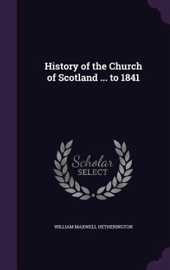 HIST OF THE CHURCH OF SCOTLAND - Hetherington, William Maxwell