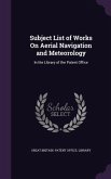 Subject List of Works On Aerial Navigation and Meteorology: In the Library of the Patent Office