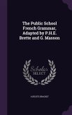 The Public School French Grammar, Adapted by P.H.E. Brette and G. Masson