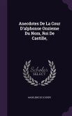 Anecdotes De La Cour D'alphonse Onzieme Du Nom, Roi De Castille,