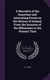 A Narrative of the Important and Interesting Events in the History of Ireland, From the Invasion of the Mileasians to the Present Time