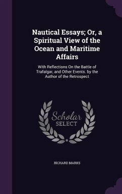Nautical Essays; Or, a Spiritual View of the Ocean and Maritime Affairs - Marks, Richard