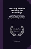 The Every Day Book of History and Chronology: Embracing the Anniversaries of Memorable Persons and Events in Every Period and State of the World, From