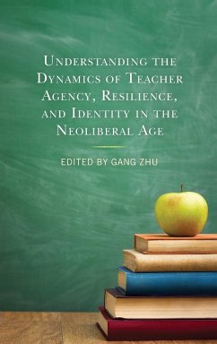 Understanding the Dynamics of Teacher Agency, Resilience, and Identity in the Neoliberal Age