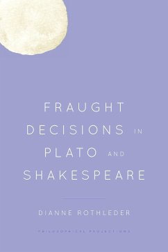 Fraught Decisions in Plato and Shakespeare - Rothleder, Dianne