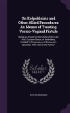 On Kolpokleisis and Other Allied Procedures As Means of Treating Vesico-Vaginal Fistule: Being an Answer to the Article of the Late Prof. Gustave Simo