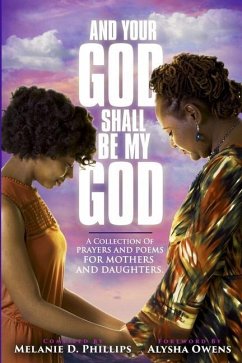 And Your God Shall Be My God: A Collection of Prayers and Poems For Mothers and Daughters - Hollowell-Rush, Cheria; Richardson-Smith, Marnita; Thompson, Latasha S.