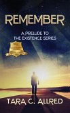 Remember: A Prelude to the Existence Series