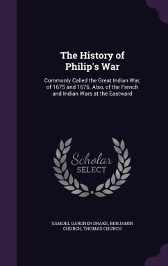 The History of Philip's War - Drake, Samuel Gardner; Church, Benjamin; Church, Thomas