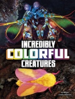 Incredibly Colorful Creatures - Peterson, Megan Cooley