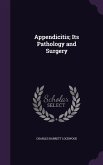 Appendicitis; Its Pathology and Surgery