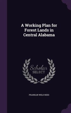 A Working Plan for Forest Lands in Central Alabama - Reed, Franklin Weld