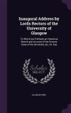 Inaugural Address by Lords Rectors of the University of Glasgow: To Which Are Prefixed, an Historical Sketch and Account of the Present State of the U