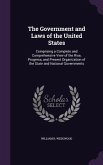 The Government and Laws of the United States: Comprising a Complete and Comprehensive View of the Rise, Progress, and Present Organization of the Stat